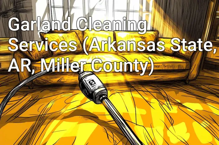 Garland Cleaning Services (Arkansas State, AR, Miller County)