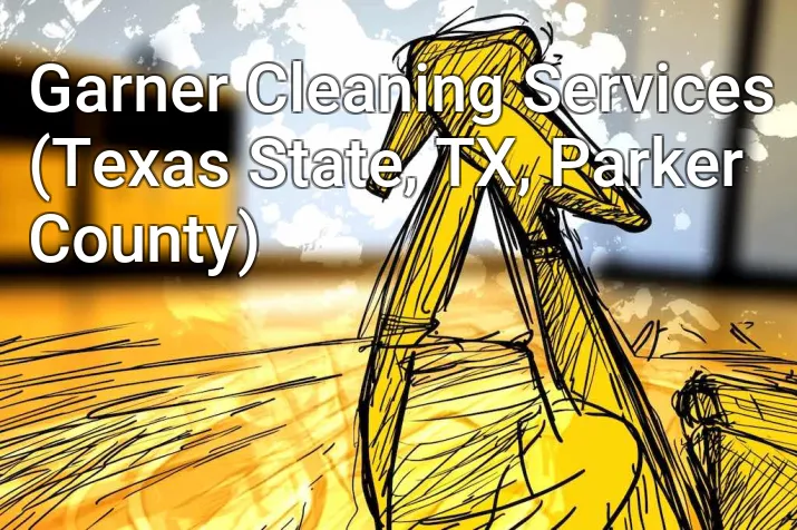 Garner Cleaning Services (Texas State, TX, Parker County)
