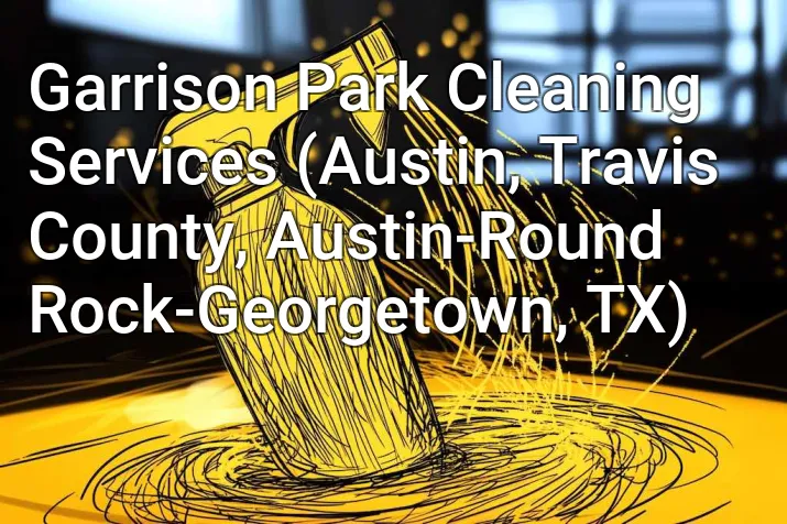 Garrison Park Cleaning Services (Austin, Travis County, Austin-Round Rock-Georgetown, TX)