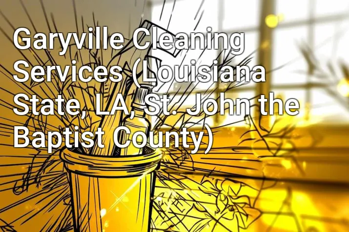 Garyville Cleaning Services (Louisiana State, LA, St. John the Baptist County)