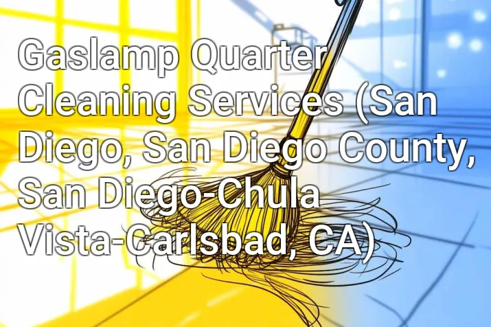 Gaslamp Quarter Cleaning Services (San Diego, San Diego County, San Diego-Chula Vista-Carlsbad, CA)