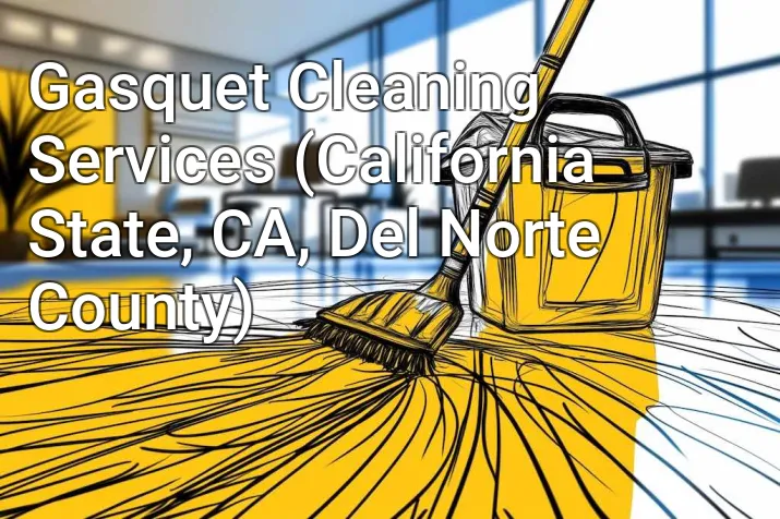 Gasquet Cleaning Services (California State, CA, Del Norte County)