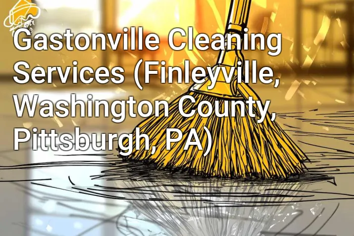 Gastonville Cleaning Services (Finleyville, Washington County, Pittsburgh, PA)