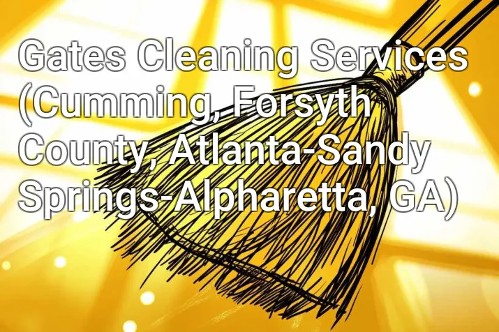 Gates Cleaning Services (Cumming, Forsyth County, Atlanta-Sandy Springs-Alpharetta, GA)