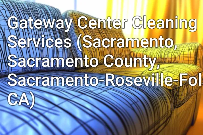 Gateway Center Cleaning Services (Sacramento, Sacramento County, Sacramento-Roseville-Folsom, CA)