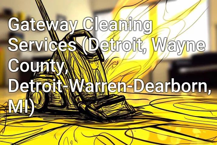 Gateway Cleaning Services (Detroit, Wayne County, Detroit-Warren-Dearborn, MI)