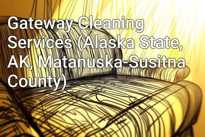 Gateway Cleaning Services (Alaska State, AK, Matanuska-Susitna County)