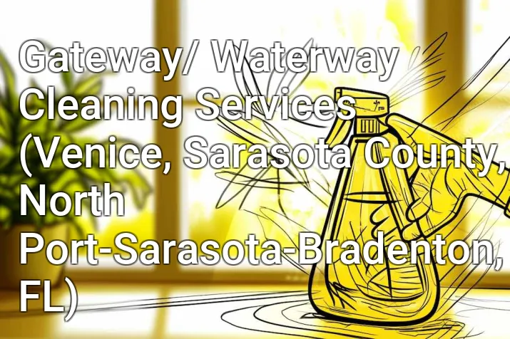 Gateway/ Waterway Cleaning Services (Venice, Sarasota County, North Port-Sarasota-Bradenton, FL)