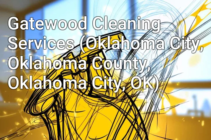 Gatewood Cleaning Services (Oklahoma City, Oklahoma County, Oklahoma City, OK)