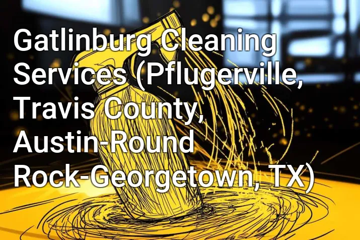 Gatlinburg Cleaning Services (Pflugerville, Travis County, Austin-Round Rock-Georgetown, TX)