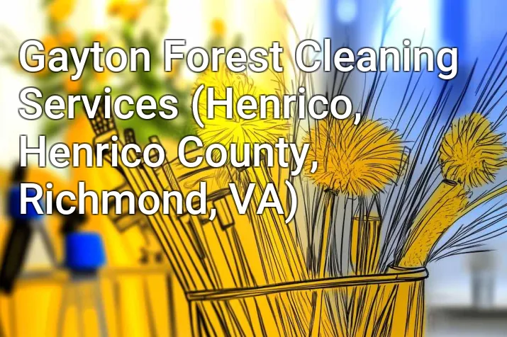 Gayton Forest Cleaning Services (Henrico, Henrico County, Richmond, VA)
