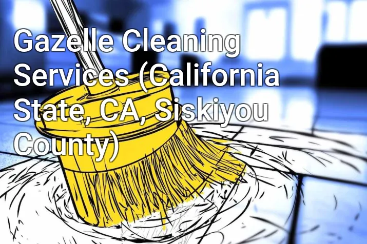 Gazelle Cleaning Services (California State, CA, Siskiyou County)