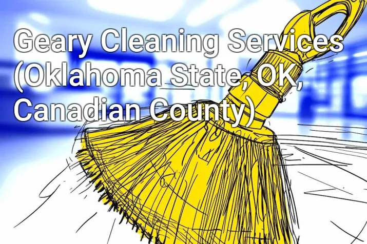 Geary Cleaning Services (Oklahoma State, OK, Canadian County)