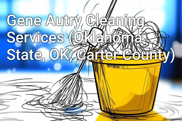 Gene Autry Cleaning Services (Oklahoma State, OK, Carter County)