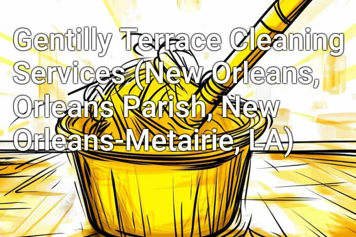 Gentilly Terrace Cleaning Services (New Orleans, Orleans Parish, New Orleans-Metairie, LA)