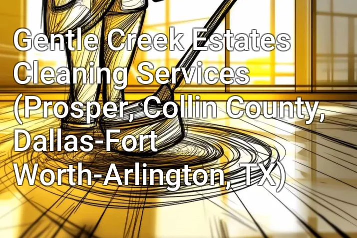 Gentle Creek Estates Cleaning Services (Prosper, Collin County, Dallas-Fort Worth-Arlington, TX)