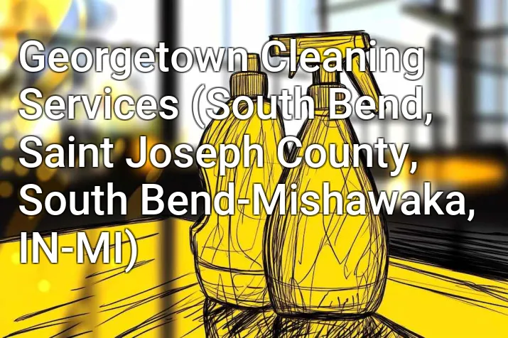 Georgetown Cleaning Services (South Bend, Saint Joseph County, South Bend-Mishawaka, IN-MI)