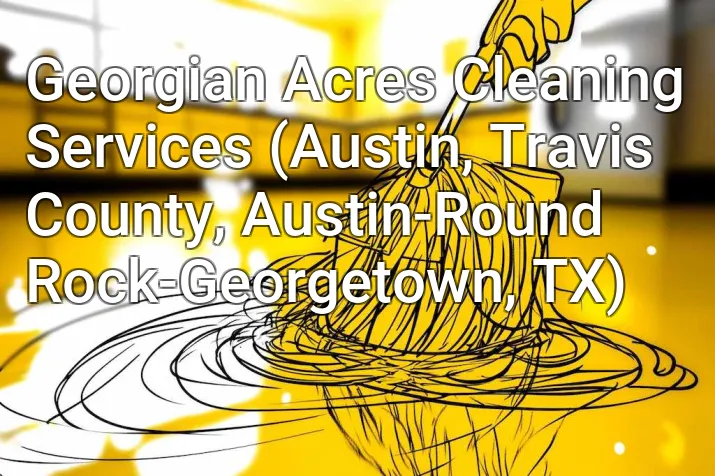 Georgian Acres Cleaning Services (Austin, Travis County, Austin-Round Rock-Georgetown, TX)