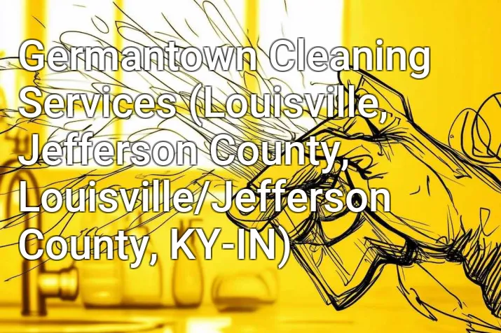 Germantown Cleaning Services (Louisville, Jefferson County, Louisville/Jefferson County, KY-IN)