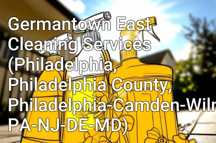 Germantown East Cleaning Services (Philadelphia, Philadelphia County, Philadelphia-Camden-Wilmington, PA-NJ-DE-MD)