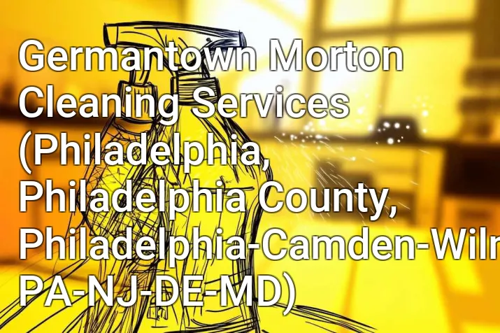 Germantown Morton Cleaning Services (Philadelphia, Philadelphia County, Philadelphia-Camden-Wilmington, PA-NJ-DE-MD)