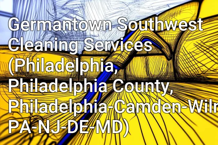 Germantown Southwest Cleaning Services (Philadelphia, Philadelphia County, Philadelphia-Camden-Wilmington, PA-NJ-DE-MD)