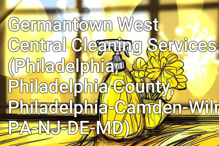 Germantown West Central Cleaning Services (Philadelphia, Philadelphia County, Philadelphia-Camden-Wilmington, PA-NJ-DE-MD)