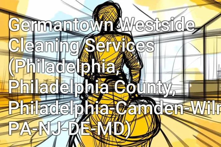 Germantown Westside Cleaning Services (Philadelphia, Philadelphia County, Philadelphia-Camden-Wilmington, PA-NJ-DE-MD)
