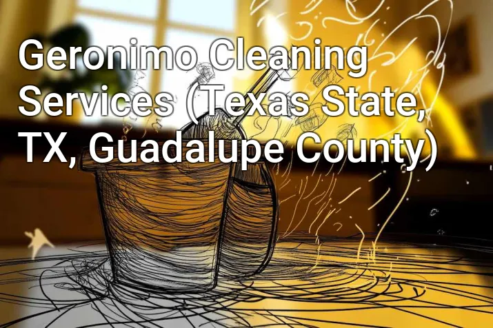 Geronimo Cleaning Services (Texas State, TX, Guadalupe County)