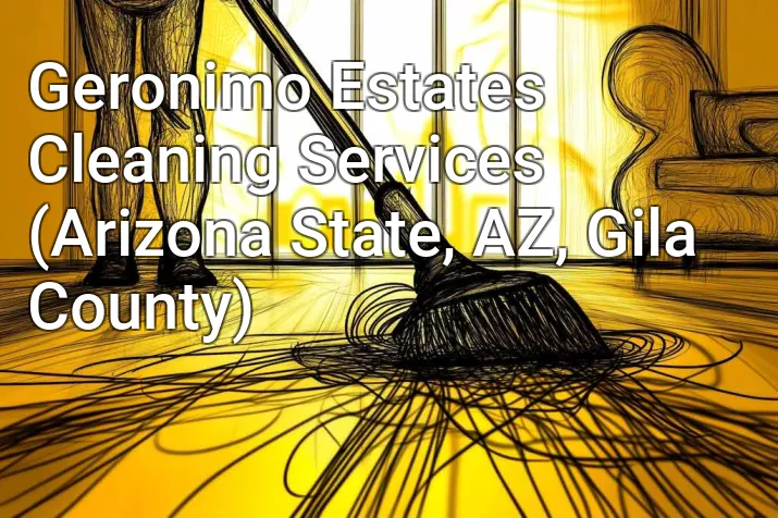 Geronimo Estates Cleaning Services (Arizona State, AZ, Gila County)