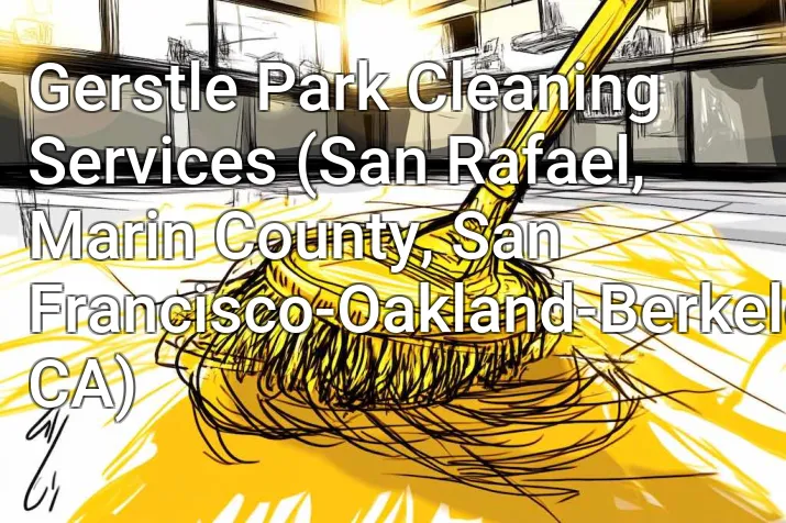 Gerstle Park Cleaning Services (San Rafael, Marin County, San Francisco-Oakland-Berkeley, CA)