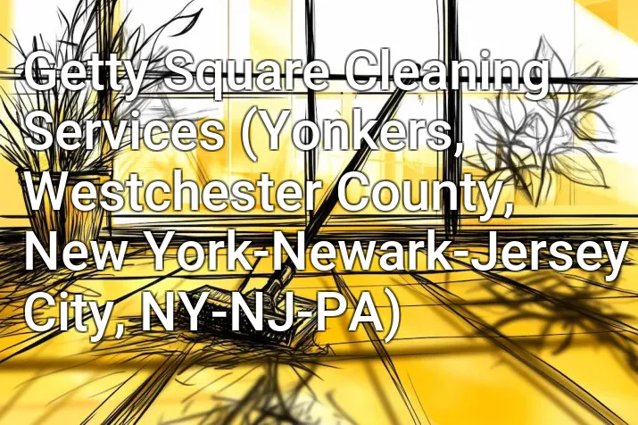 Getty Square Cleaning Services (Yonkers, Westchester County, New York-Newark-Jersey City, NY-NJ-PA)
