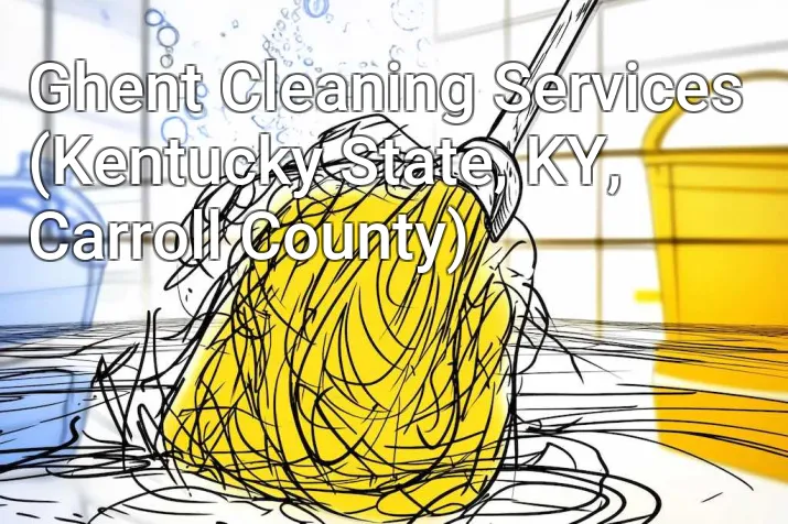 Ghent Cleaning Services (Kentucky State, KY, Carroll County)
