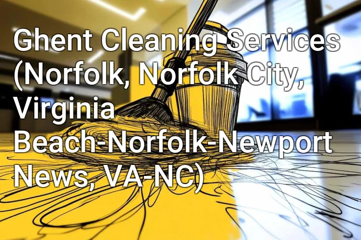 Ghent Cleaning Services (Norfolk, Norfolk City, Virginia Beach-Norfolk-Newport News, VA-NC)