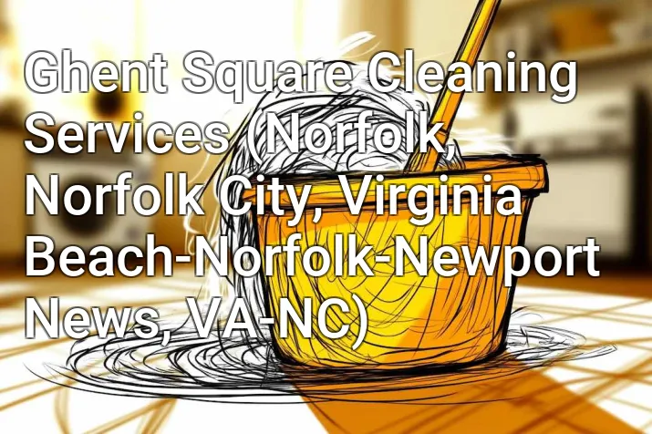 Ghent Square Cleaning Services (Norfolk, Norfolk City, Virginia Beach-Norfolk-Newport News, VA-NC)