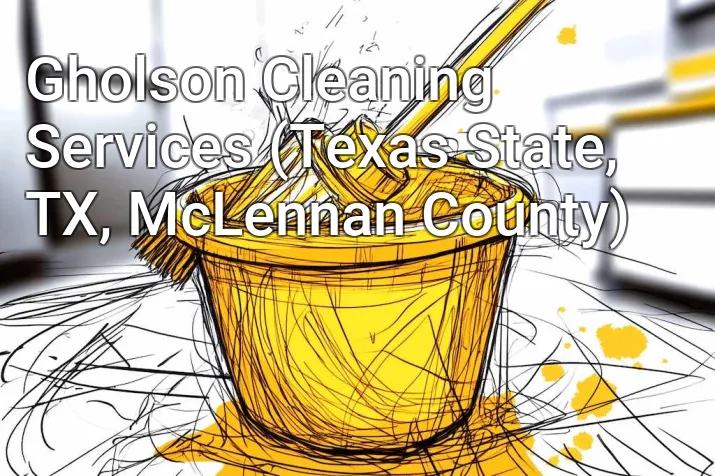 Gholson Cleaning Services (Texas State, TX, McLennan County)
