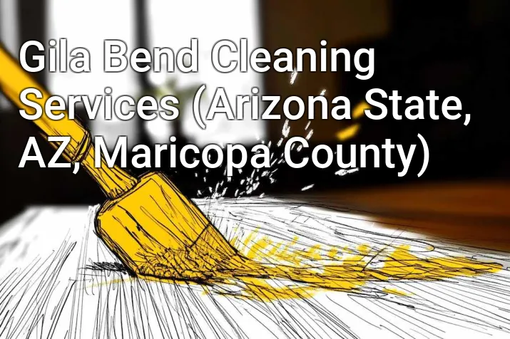 Gila Bend Cleaning Services (Arizona State, AZ, Maricopa County)
