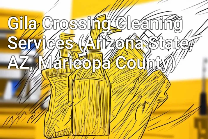Gila Crossing Cleaning Services (Arizona State, AZ, Maricopa County)