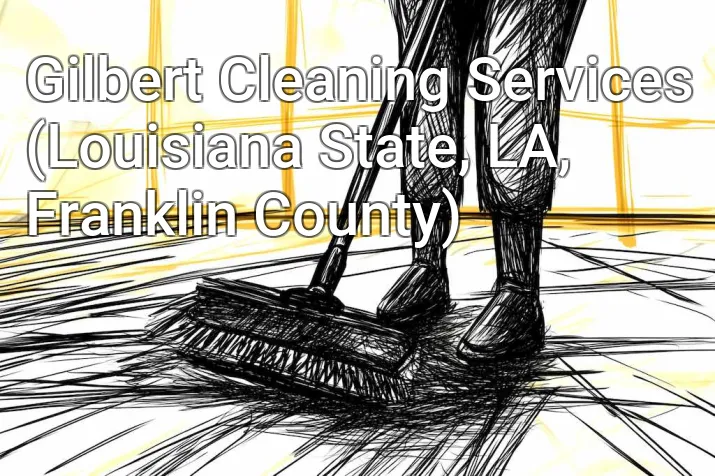 Gilbert Cleaning Services (Louisiana State, LA, Franklin County)