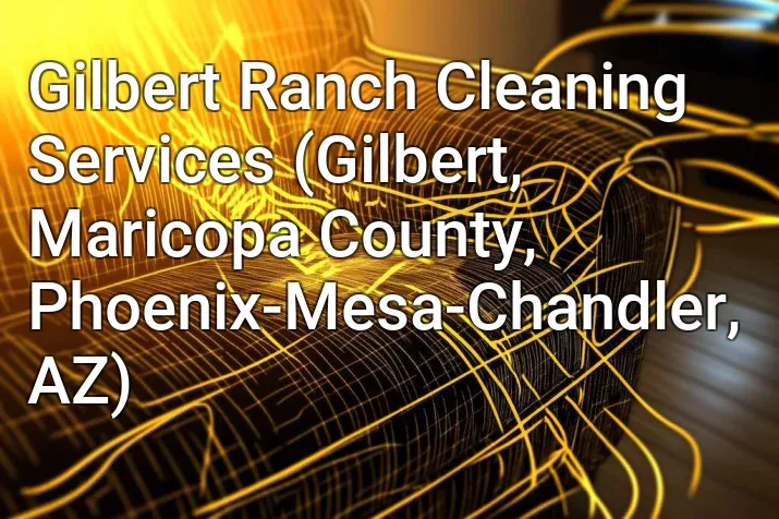 Gilbert Ranch Cleaning Services (Gilbert, Maricopa County, Phoenix-Mesa-Chandler, AZ)