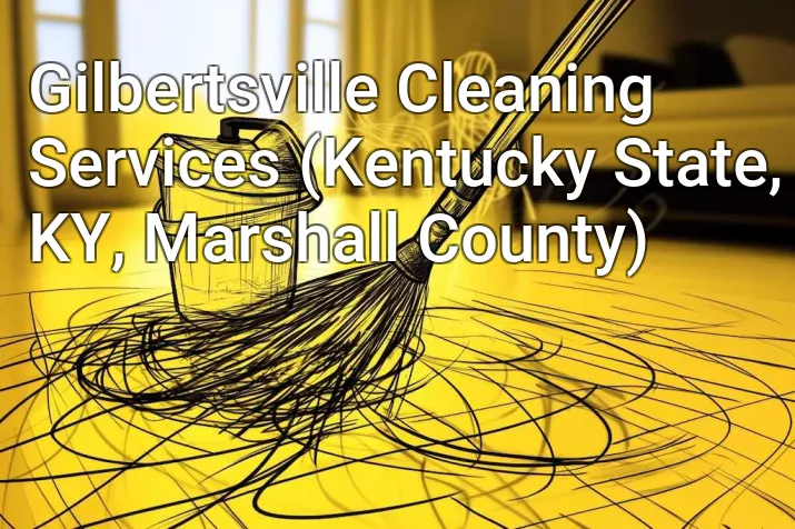 Gilbertsville Cleaning Services (Kentucky State, KY, Marshall County)