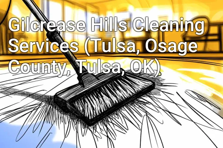 Gilcrease Hills Cleaning Services (Tulsa, Osage County, Tulsa, OK)