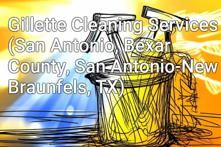 Gillette Cleaning Services (San Antonio, Bexar County, San Antonio-New Braunfels, TX)