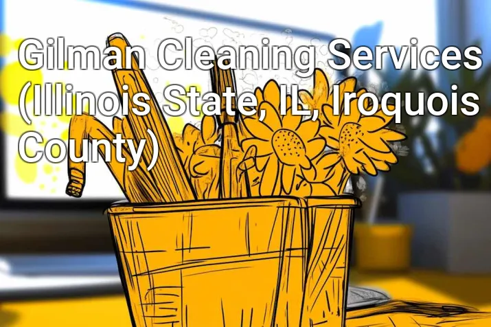 Gilman Cleaning Services (Illinois State, IL, Iroquois County)