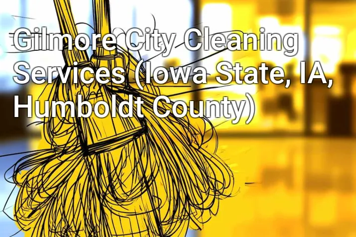 Gilmore City Cleaning Services (Iowa State, IA, Humboldt County)