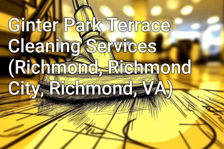 Ginter Park Terrace Cleaning Services (Richmond, Richmond City, Richmond, VA)