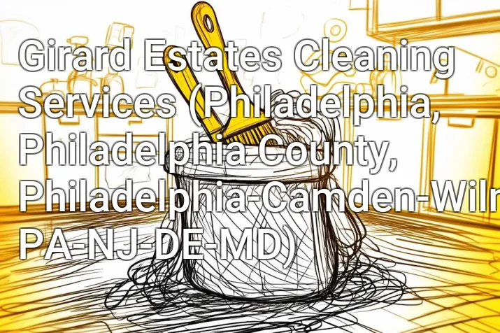 Girard Estates Cleaning Services (Philadelphia, Philadelphia County, Philadelphia-Camden-Wilmington, PA-NJ-DE-MD)