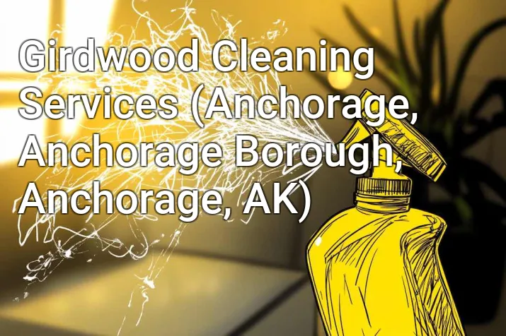 Girdwood Cleaning Services (Anchorage, Anchorage Borough, Anchorage, AK)