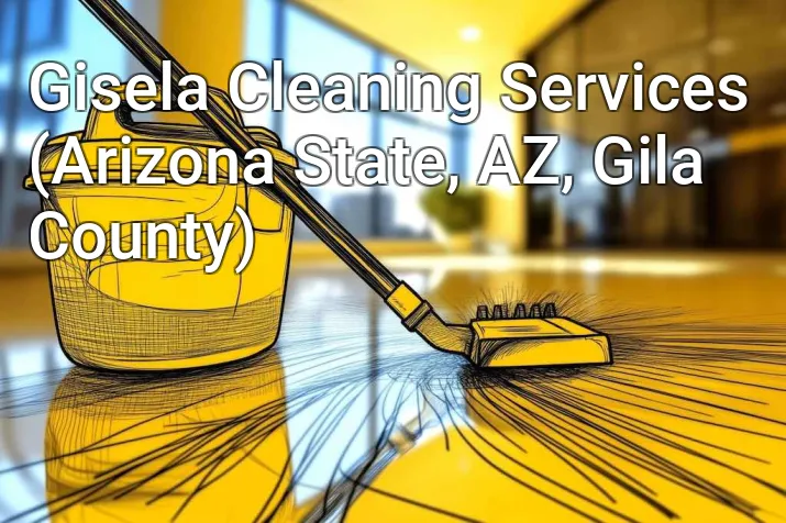 Gisela Cleaning Services (Arizona State, AZ, Gila County)