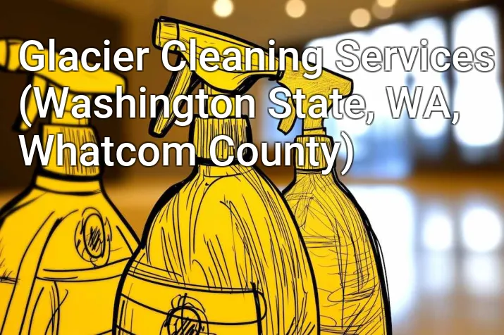 Glacier Cleaning Services (Washington State, WA, Whatcom County)